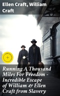 Cover: Running A Thousand Miles For Freedom - Incredible Escape of William & Ellen Craft from Slavery - Good Press