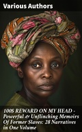 Cover: 100$ REWARD ON MY HEAD - Powerful & Unflinching Memoirs Of Former Slaves: 28 Narratives in One Volume - Good Press