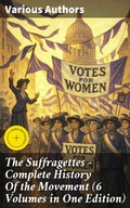 Cover: The Suffragettes - Complete History Of the Movement (6 Volumes in One Edition) - Good Press