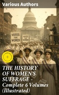 Cover: THE HISTORY OF WOMEN'S SUFFRAGE - Complete 6 Volumes (Illustrated) - Good Press