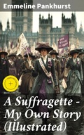 Cover: A Suffragette - My Own Story (Illustrated) - Good Press