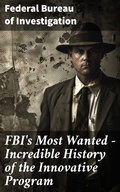 Cover: FBI's Most Wanted - Incredible History of the Innovative Program - Good Press