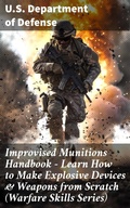 Cover: Improvised Munitions Handbook - Learn How to Make Explosive Devices & Weapons from Scratch (Warfare Skills Series) - Good Press