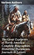 Cover: The Great Explorers of North America: Complete Biographies, Historical Documents, Journals & Letters - Good Press