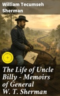 Cover: The Life of Uncle Billy - Memoirs of General W. T. Sherman - Good Press