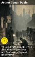 Cover: TRUE CRIME COLLECTION - Real Murders Mysteries in 19th Century England (Illustrated) - Good Press