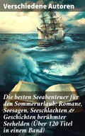 Cover: Die besten Seeabenteuer f&uuml;r den Sommerurlaub: Romane, Seesagen, Seeschlachten & Geschichten ber&uuml;hmter Seehelden (&Uuml;ber 120 Titel in einem Band) - Good Press