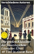 Cover: Die gro&szlig;en Klassiker der franz&ouml;sischen Literatur: &Uuml;ber 40 Titel in einem Band - Good Press