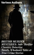 Cover: BRITISH MURDER MYSTERIES: 560+ Thriller Classics, Detective Novels, Whodunit Tales & True Crime Stories - Good Press