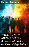 Cover: WHAT IS MOB MENTALITY? - 8 Essential Books on Crowd Psychology - Good Press