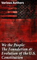 Cover: We the People: The Foundation & Evolution of the U.S. Constitution - Good Press