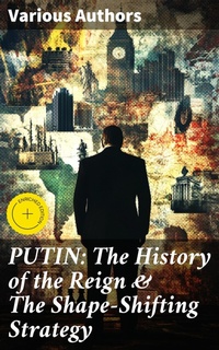 Enlarge image Cover: PUTIN: The History of the Reign & The Shape-Shifting Strategy - Good Press