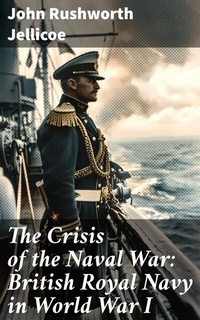 Abbildung von: The Crisis of the Naval War: British Royal Navy in World War I - Good Press