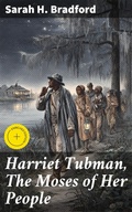 Cover: Harriet Tubman, The Moses of Her People - Good Press