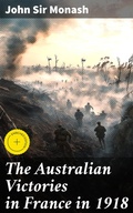 Cover: The Australian Victories in France in 1918 - Good Press