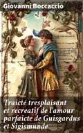 Cover: Traict&eacute; tresplaisant et recreatif de l'amour parfaicte de Guisgardus et Sigismunde - Good Press