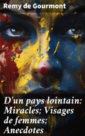 Cover: D'un pays lointain: Miracles; Visages de femmes; Anecdotes - Good Press