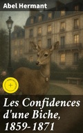 Cover: Les Confidences d'une Biche, 1859-1871 - Good Press