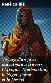 Abbildung von: Voyage d'un faux musulman à travers l'Afrique. Tombouctou, le Niger, Jenné et le Désert - Good Press