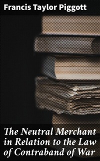 Abbildung von: The Neutral Merchant in Relation to the Law of Contraband of War - Good Press