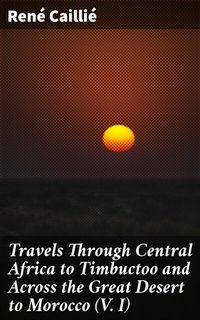 Abbildung von: Travels Through Central Africa to Timbuctoo and Across the Great Desert to Morocco (V. I) - Good Press