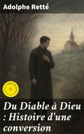 Cover: Du Diable &agrave; Dieu : Histoire d'une conversion - Good Press
