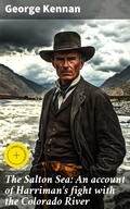 Cover: The Salton Sea: An account of Harriman's fight with the Colorado River - Good Press