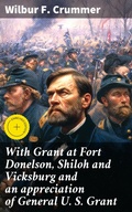 Cover: With Grant at Fort Donelson, Shiloh and Vicksburg and an appreciation of General U. S. Grant - Good Press