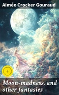 Cover: Moon-madness, and other fantasies - Good Press