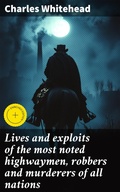 Cover: Lives and exploits of the most noted highwaymen, robbers and murderers of all nations - Good Press