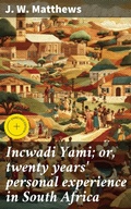 Cover: Incwadi Yami; or, twenty years' personal experience in South Africa - Good Press
