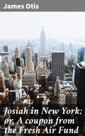 Cover: Josiah in New York; or, A coupon from the Fresh Air Fund - Good Press