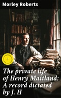 Cover: The private life of Henry Maitland: A record dictated by J. H - Good Press