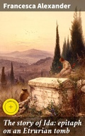 Cover: The story of Ida: epitaph on an Etrurian tomb - Good Press