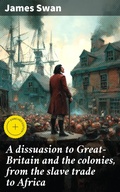 Cover: A dissuasion to Great-Britain and the colonies, from the slave trade to Africa - Good Press