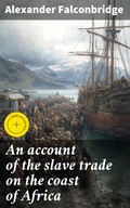Cover: An account of the slave trade on the coast of Africa - Good Press
