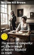 Cover: The power of sympathy: or, The triumph of nature. Founded in truth - Good Press