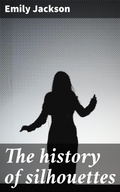 Cover: The history of silhouettes - Good Press