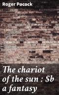 Cover: The chariot of the sun : a fantasy - Good Press