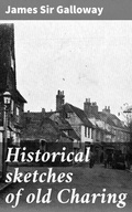 Cover: Historical sketches of old Charing - Good Press