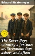 Cover: The Rover Boys winning a fortune; or, Strenuous days ashore and afloat - Good Press