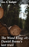 Cover: The Wood King; or, Daniel Boone's last trail - Good Press