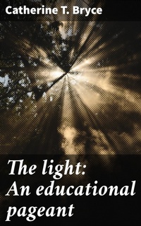 Enlarge image Cover: The light: An educational pageant - Good Press