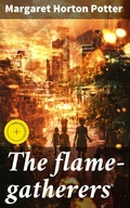 Cover: The flame-gatherers - Good Press