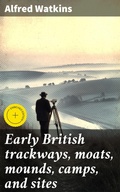 Cover: Early British trackways, moats, mounds, camps, and sites - Good Press