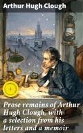 Cover: Prose remains of Arthur Hugh Clough, with a selection from his letters and a memoir - Good Press
