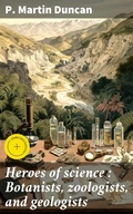 Cover: Heroes of science : Botanists, zoologists, and geologists - Good Press