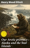 Cover: Our Arctic province : Alaska and the Seal Islands - Good Press