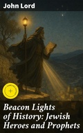 Cover: Beacon Lights of History: Jewish Heroes and Prophets - Good Press
