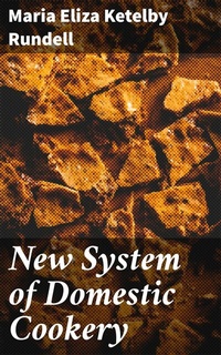 Abbildung von: New System of Domestic Cookery - Good Press